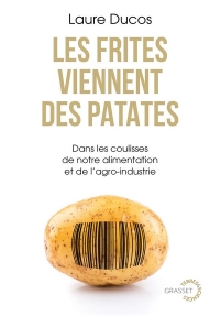 Les frites viennent des patates: Dans les coulisses de notre alimentation et de l'agro-industrie