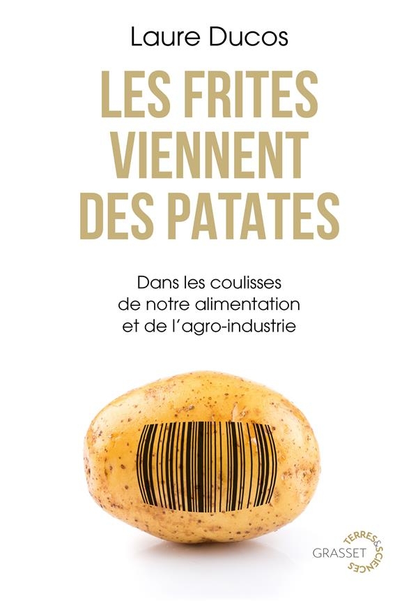 Les frites viennent des patates: Dans les coulisses de notre alimentation et de l'agro-industrie