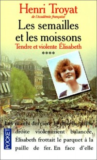 Les Semailles et les Moissons, Tome 4 : Tendre et violente Elisabeth