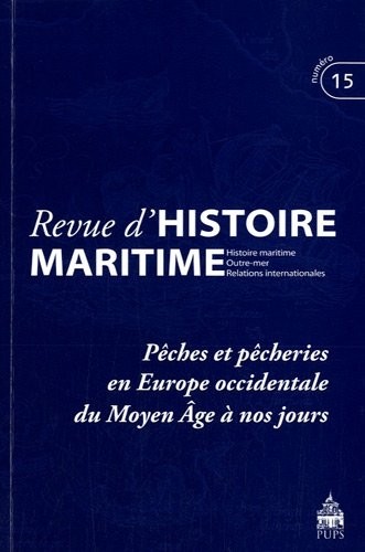 Revue d'histoire maritime, N° 15/2012 : Pêches et pêcheries en Europe occidentale du Moyen Age à nos jours