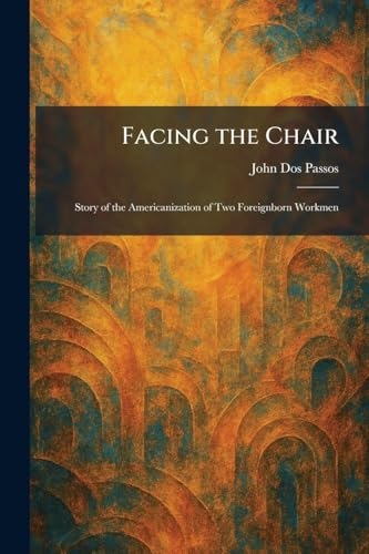 Facing the Chair: Story of the Americanization of Two Foreignborn Workmen