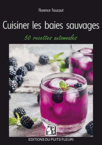Cuisiner les baies sauvages: 50 recettes automnales