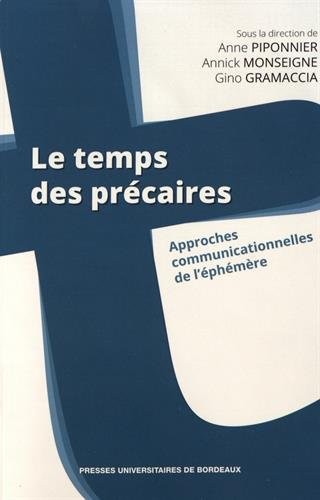 Le temps des précaires : Approches communicationnelles de l'éphémère