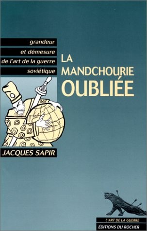 La Mandchourie oubliée. Grandeur et démesure de l'art de la guerre soviétique