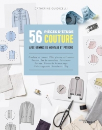 56 pièces d'étude couture avec gammes de montage et patrons: Cols ? poches ? pattes de boutonnage ? enformes et empiècements ? zips ? ceintures ? poignets ? fentes ? plis ? fronces ? revers et ourlets