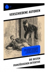 Die besten französischen Detektive: Krimi-Sammlung: Der Doppelmord in der Rue Morgue, Die Geheimnisse von Paris, Aktenfaszikel 113, Das Geheimnis der Marie Rogêt