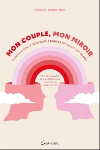 Mon couple, mon miroir – Quand ce que je reproche à l'autre dit beaucoup de moi
