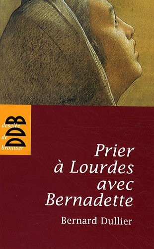 Prier à Lourdes avec Bernadette