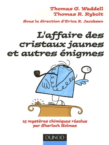 L'affaire des cristaux jaunes et autres énigmes : 15 mystères chimiques résolus par Sherlock Holmes