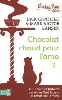 Chocolat chaud pour l'âme : Tome 2, 101 nouvelles histoires qui réchauffent le coeur et remontent le moral