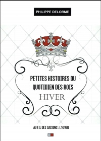 Petites histoires du quotidien des rois : hiver: Au fil des saisons: hiver