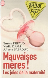 Mauvaises mères ! : Les joies de la maternité