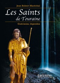 Les saints de Touraine guérisons légendes