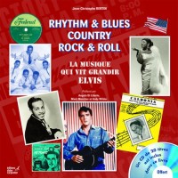 Rythm & Blues Country Rock & Roll : La Musique vit grandir Elvis (1CD audio)
