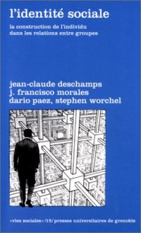 L'IDENTITE SOCIALE. La construction de l'individu dans les relations entre groupes