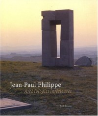 Jean-Paul Philippe : Archéologies intérieures