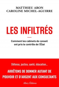 Les Infiltrés - Comment les cabinets de conseils prennent le pouvoir dans l'Etat