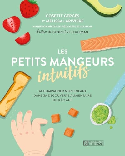 Les petits mangeurs intuitifs: Accompagner mon enfant de 0 à 2 ans dans la découverte alimentaire