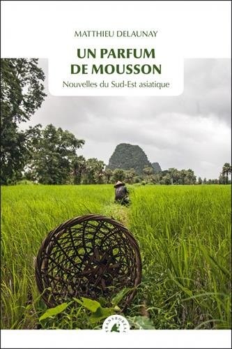 Un parfum de mousson : Nouvelles du Sud-Est Asiatique