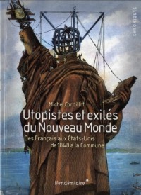 Utopistes et exilés du Nouveau Monde : Des Français aux Etats-Unis, de 1848 à la Commune