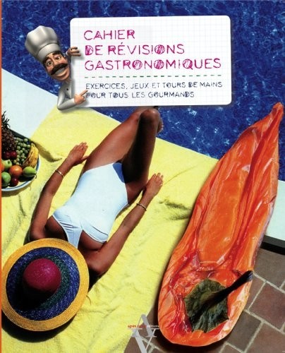 Cahier de revisions gastronomiques : Exercices, jeux et tours de mains pour tous les gourmands