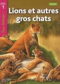 Lions et autres gros chats Niveau 1 - Tous lecteurs ! - Ed.2010
