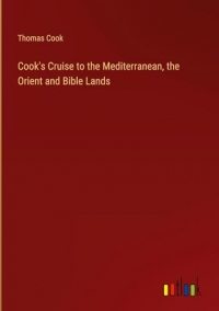 Cook's Cruise to the Mediterranean, the Orient and Bible Lands