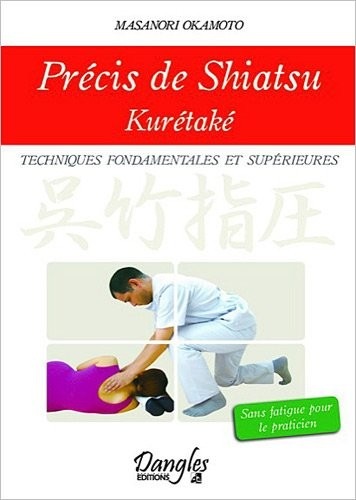 Précis de shiatsu - Kurétaké - Techniques fondamentales et supérieures