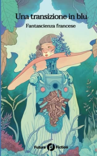 Una transizione in blu: Fantascienza francese [9788832077803]