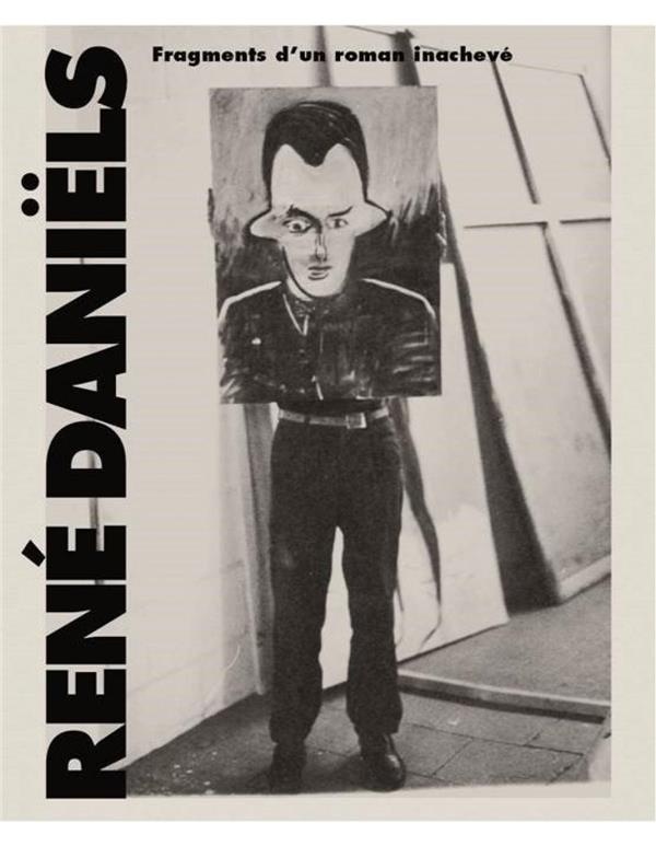 René Daniëls : Fragments d'un roman inachevé