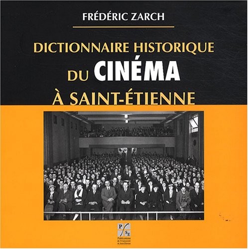Dictionnaire historique du cinéma à Saint-Etienne