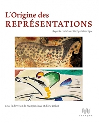 L' Origine des représentations: Regards croisés sur l'Art Prehistorique