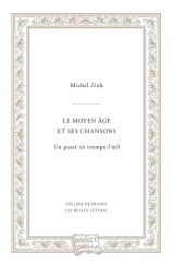 Le Moyen Âge et ses chansons: ou un Passé en trompe-l'oeil