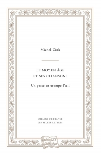 Le Moyen Âge et ses chansons: ou un Passé en trompe-l'oeil