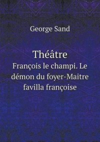 Theatre Francois Le Champi. Le Demon Du Foyer-Maitre Favilla Francoise