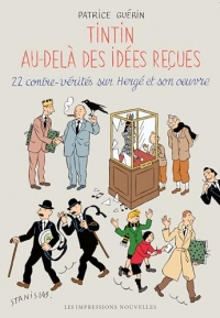 Tintin au-delà des idées reçues: 22 contre-vérités sur Hergé et son oeuvre