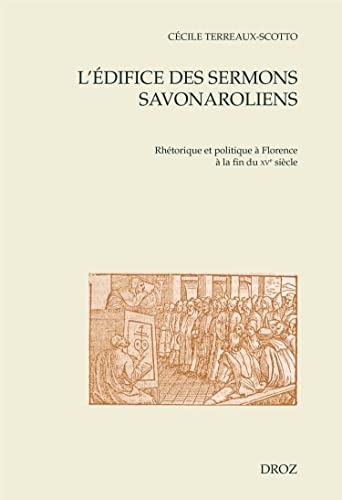 L'édifice des sermons savonaroliens: Rhétorique et politique à Florence à la fin du XVe siècle