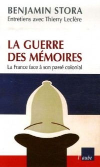 La guerre des mémoires : La France face à son passé colonial