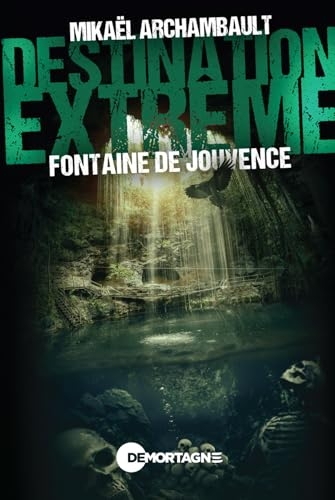 Destination extrême - Fontaine de Jouvence
