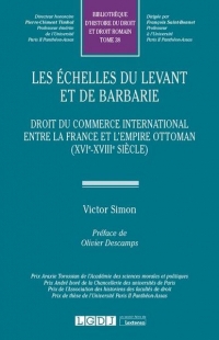 Les échelles du Levant et de barbarie : Droit du commerce international entre la France et l'Empire ottoman, XVIe-XVIIIe siècle