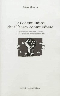 Les communistes dans l'après-communisme : Trajectoires de conversion politique de la nomenklatura roumaine après 1989