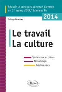 Le travail, la culture : Réussir le concours d'entrée en 1èr année d'IEP 2014