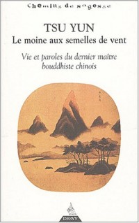 Tsun Yun, le moine aux semelles de vent : Vie et paroles du dernier maître bouddhiste chinois