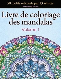 Livre de coloriage des mandalas: 50 motifs relaxants par 13 artistes, coloration de présence attentive pour les adultes, volume 1