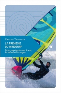 La Frénésie du windsurf - Petites empoignades avec le vent,