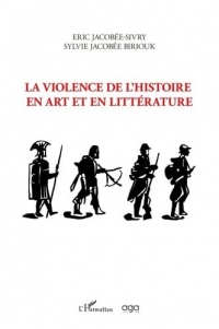 La violence de l'histoire en art et en littérature