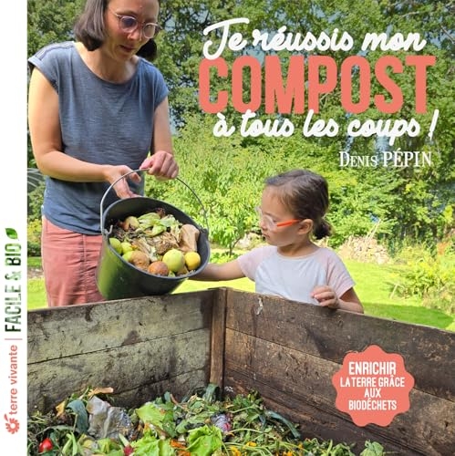 Je réussis mon compost à tous les coups !: Enrichir la terre grâce aux biodéchets