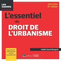 L'essentiel du droit de l'urbanisme: À jour de la loi Artificialisation des sols du 20 juillet 2023 (2023-2024)