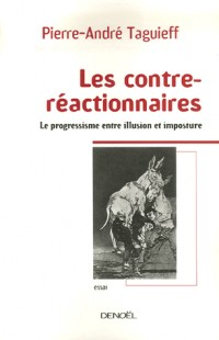 Les contre-réactionnaires: Le progressisme entre illusion et imposture