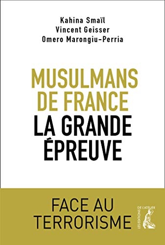 Musulmans de France, la grande épreuve: Face au terrorisme